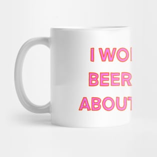 I Wonder If Beer Thinks About Me Too Mug